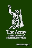 Cover of The Army: A Primer to Our Profession of Arms – Field Manual 1