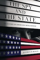 Cover of The Spy and the State: The History of American Intelligence