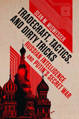 Cover of Tradecraft, Tactics, and Dirty Tricks: Russian Intelligence and Putin’s Secret War
