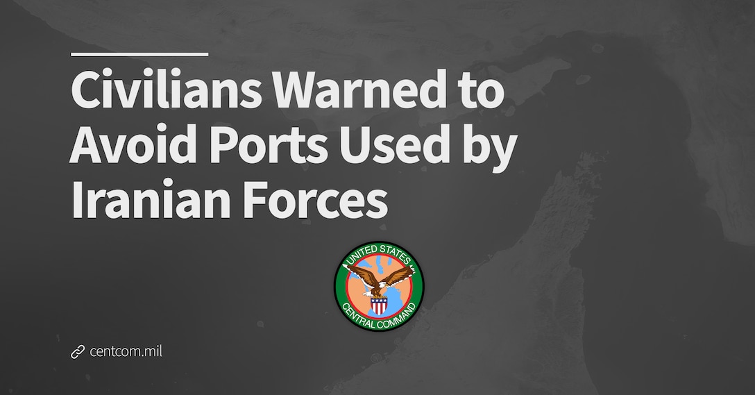 Civilians Warned to Avoid Ports Used by Iranian Forces