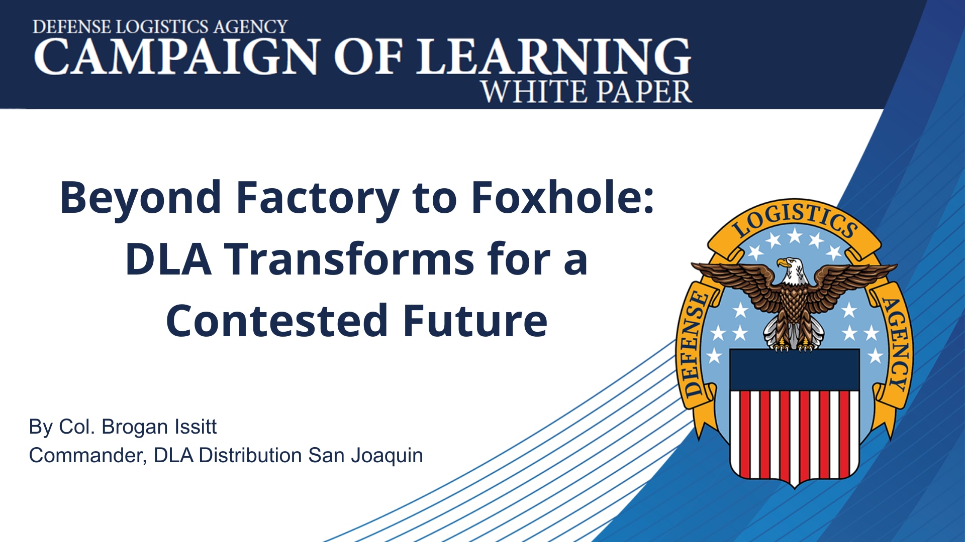 Graphic stating the title "Beyond Factory to Foxhole: DLA Transforms for a Contested Future" and author "Col Brogan Issitt"