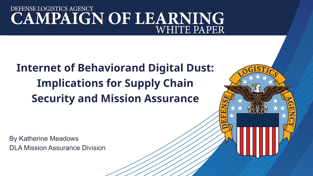 Graphic for the white paper "Internet of Behavior and Digital Dust: Implications for Supply Chain Security and Mission Assurance" by Katherine Meadows, DLA Mission Assurance Division.