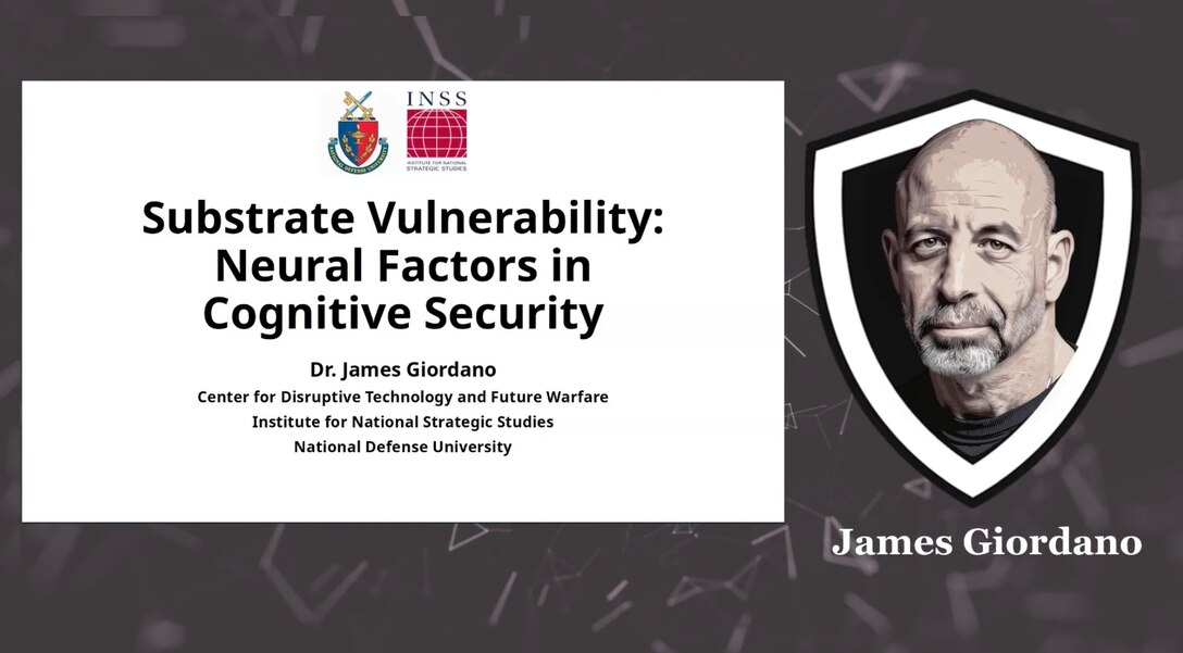 Title slide reading “Substrate Vulnerability: Neural Factors in Cognitive Security” by Dr. James Giordano, Institute for National Strategic Studies, National Defense University. INSS and NDU logos appear at the top, with a stylized portrait of Giordano on the right against a dark, abstract background.