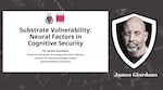 Title slide reading “Substrate Vulnerability: Neural Factors in Cognitive Security” by Dr. James Giordano, Institute for National Strategic Studies, National Defense University. INSS and NDU logos appear at the top, with a stylized portrait of Giordano on the right against a dark, abstract background.