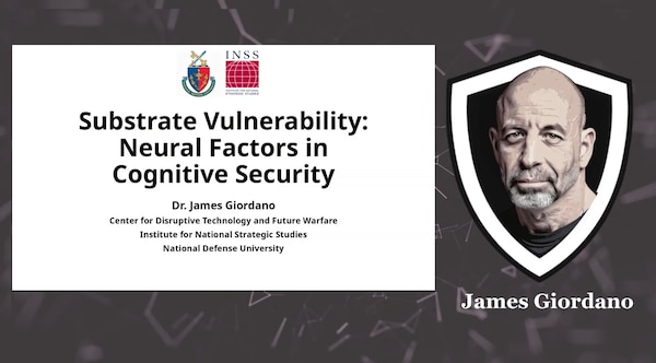 Title slide reading “Substrate Vulnerability: Neural Factors in Cognitive Security” by Dr. James Giordano, Institute for National Strategic Studies, National Defense University. INSS and NDU logos appear at the top, with a stylized portrait of Giordano on the right against a dark, abstract background.