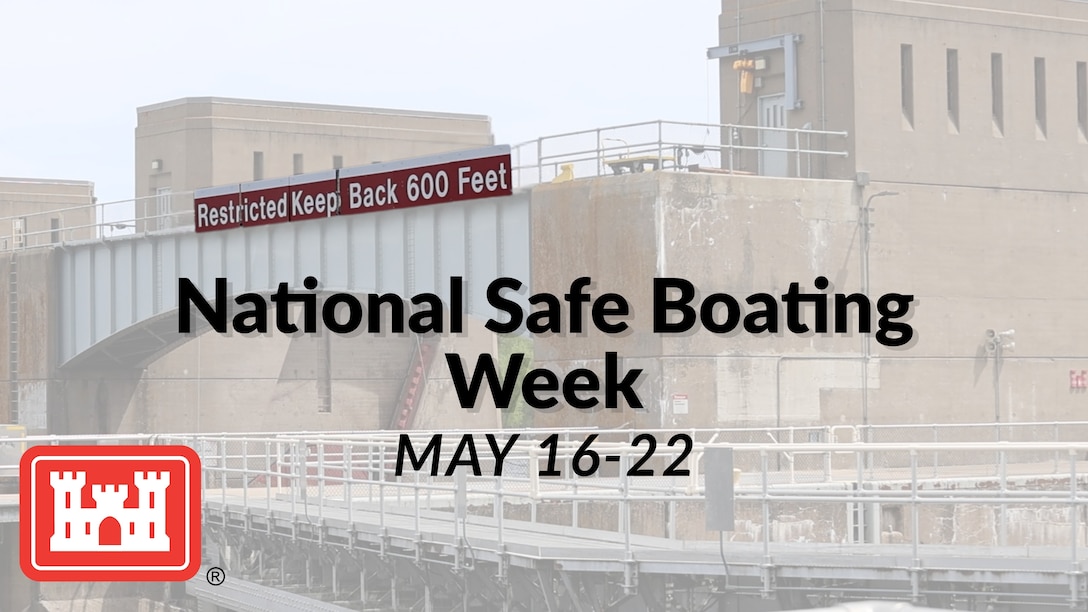 A photo of the sign on Lock and Dam 7 that says "Restricted Keep Back 600 feet) with text imposed over it that says "National Safe Boating Week, May 16-22." In the lower left corner is the USACE logo