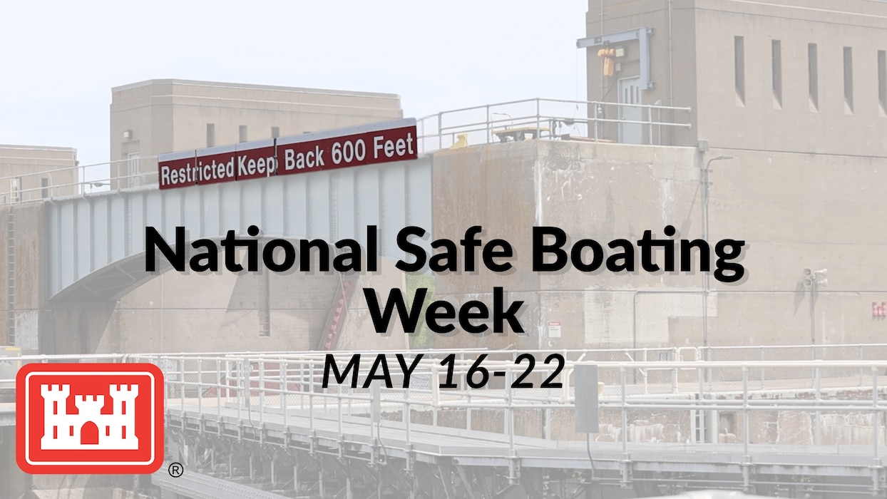 A photo of the sign on Lock and Dam 7 that says "Restricted Keep Back 600 feet) with text imposed over it that says "National Safe Boating Week, May 16-22." In the lower left corner is the USACE logo