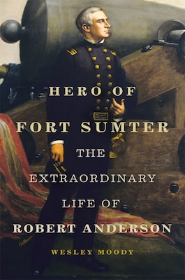 Cover of Hero of Fort Sumter: The Extraordinary Life of Robert Anderson