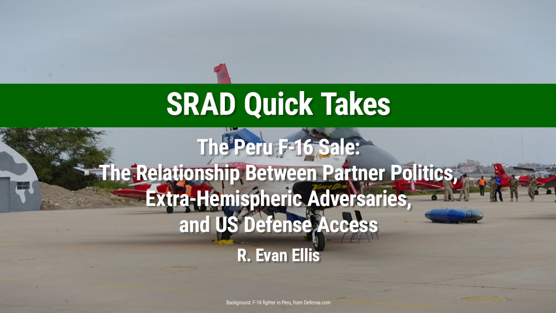 Slide for SRAD Quick Take: The Peru F-16 Sale: The Relationship Between Partner Politics, Extra-Hemispheric Adversaries, and US Defense Access by R. Evan Ellis