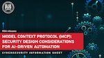 NSA release Cybersecurity Information Sheet: Model Context Protocol (MCP): Security Design Considerations For AI-Driven Automation