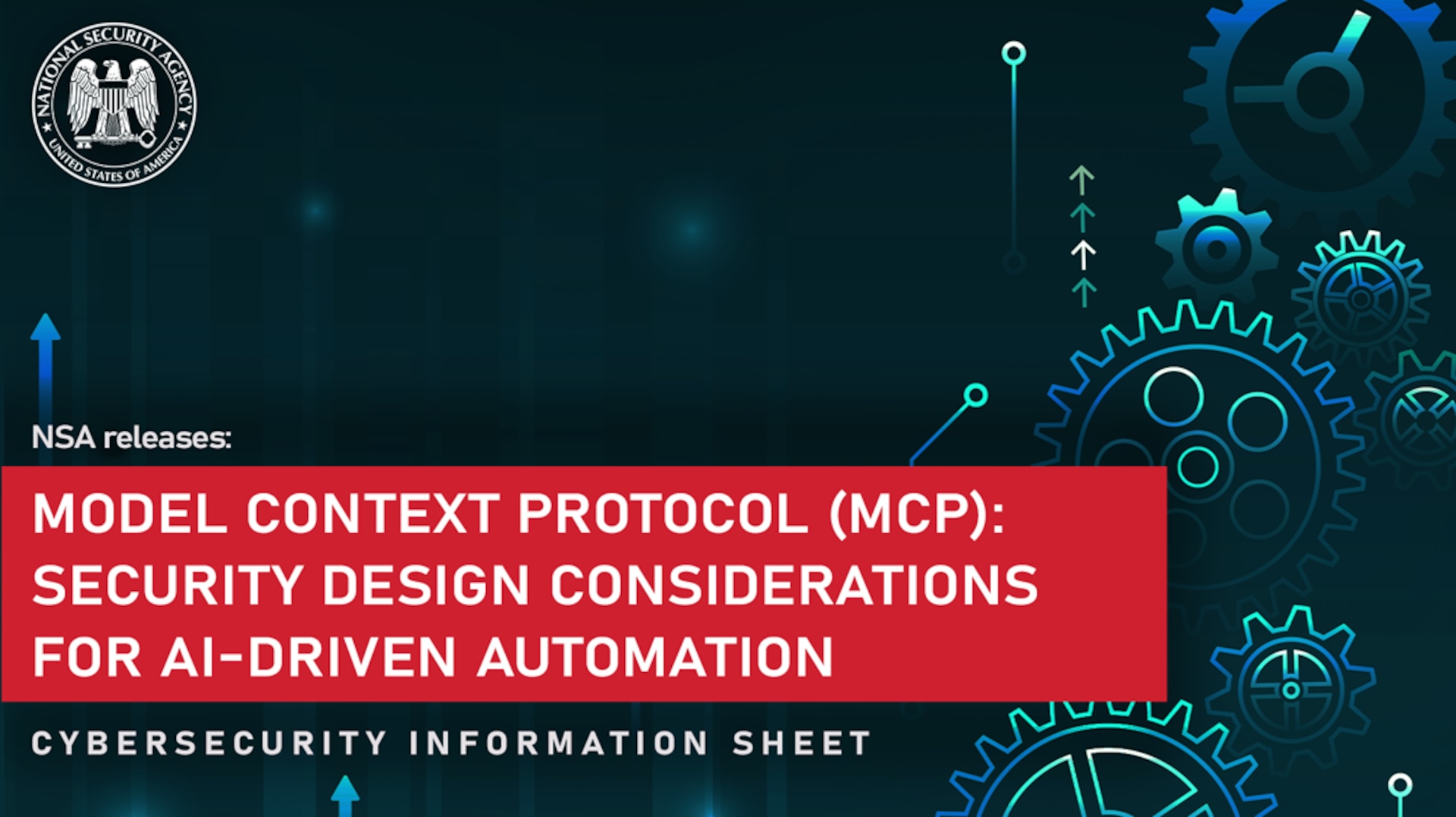 NSA release Cybersecurity Information Sheet: Model Context Protocol (MCP): Security Design Considerations For AI-Driven Automation