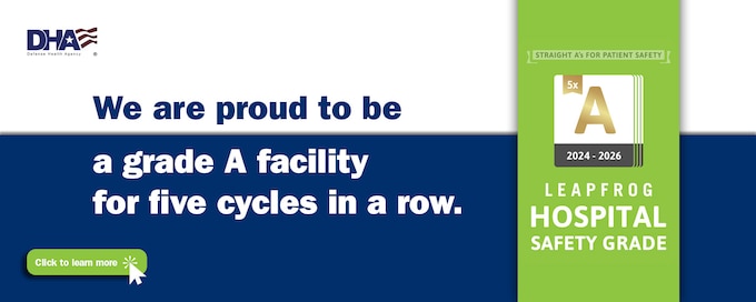 Leap Frog Grade "A" Safety Designation. In accordance with the Defense Health Agency’s participation in the Leapfrog Group Surveys, our hospital worked tirelessly and diligently to earn an ‘A’ Hospital Safety Grade.