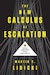 cover of The New Calculus of Escalation: Avoiding Armageddon in Great Power Conflict by Martin C. Libicki