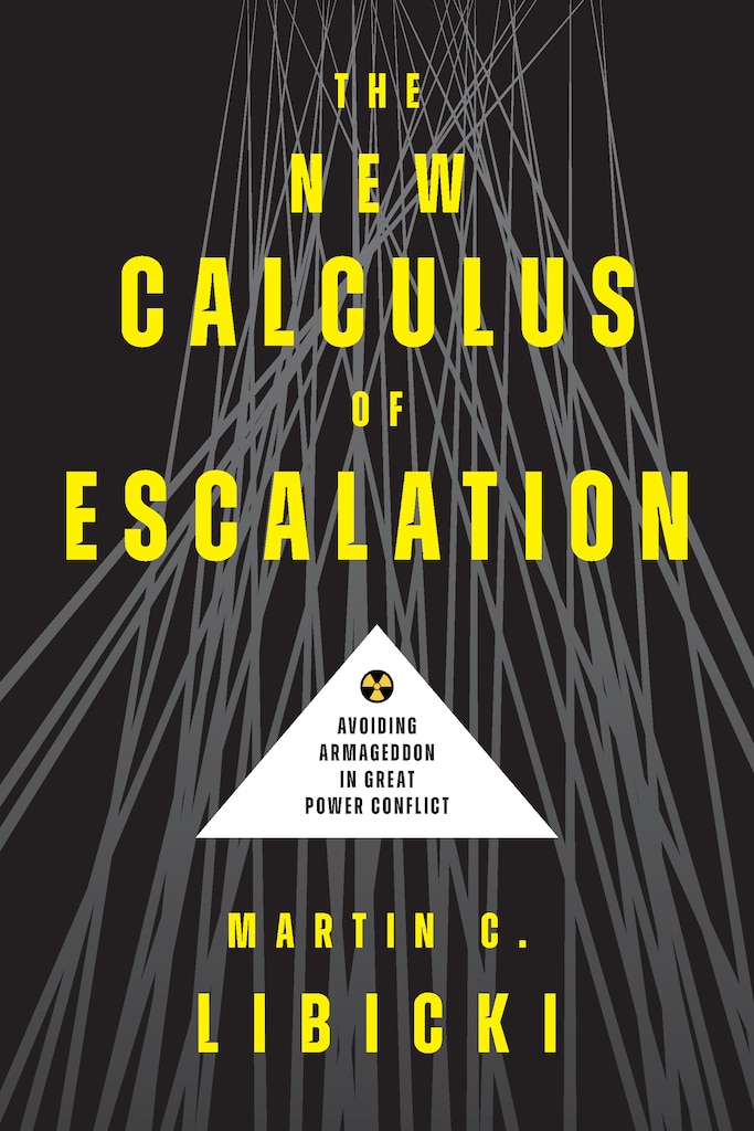 cover of The New Calculus of Escalation: Avoiding Armageddon in Great Power Conflict by Martin C. Libicki