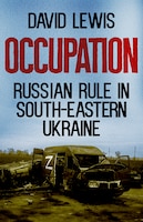 Cover of Occupation: Russian Rule in South-Eastern Ukraine by David Lewis