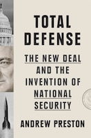 Cover of Total Defense: The New Deal and the Invention of National Security by Andrew Preston