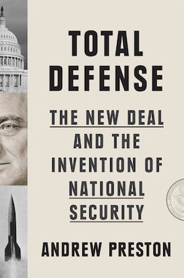 Cover of Total Defense: The New Deal and the Invention of National Security by Andrew Preston