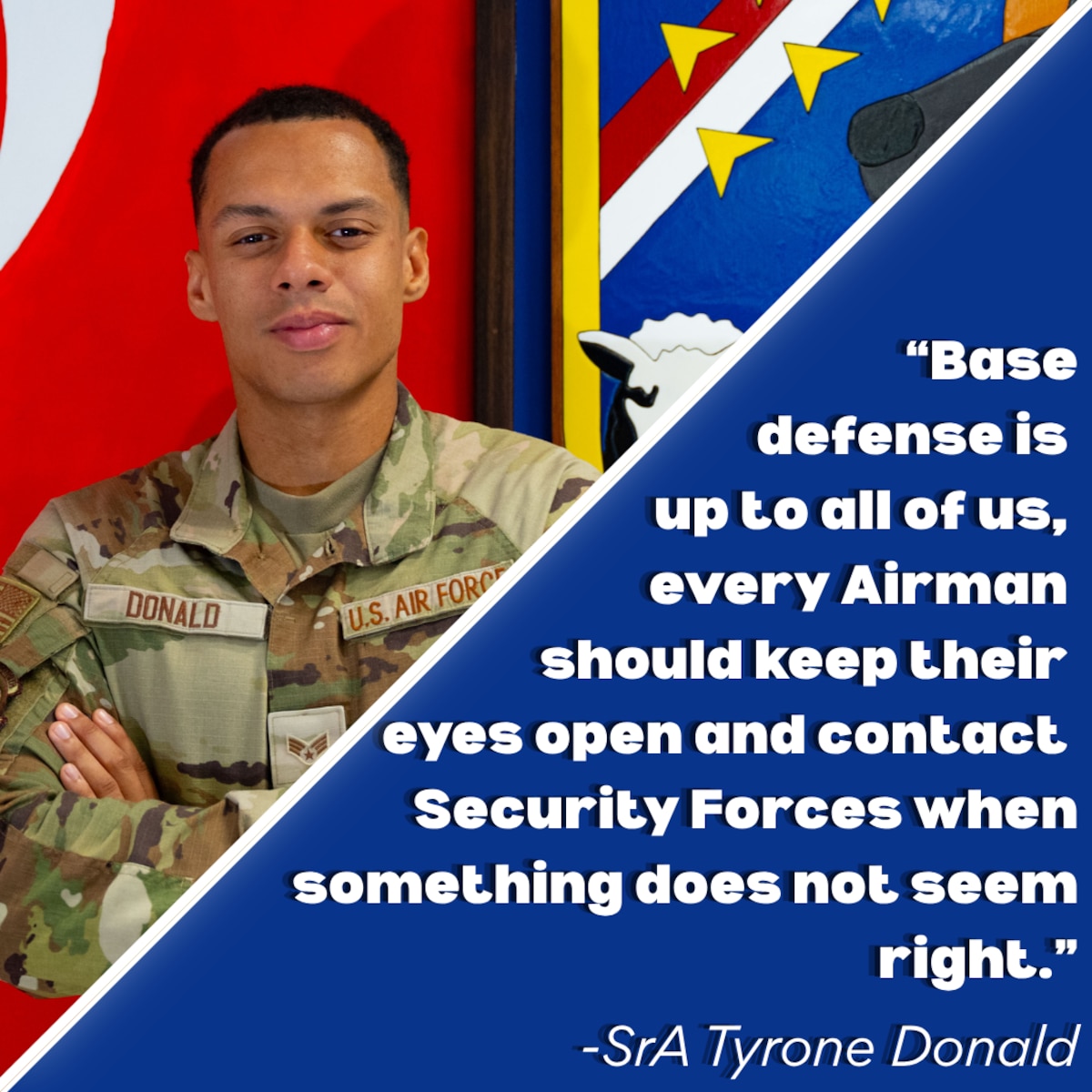 A graphic of U.S. Air Force Senior Airman Tyrone Donald, 39th Security Forces Squadron central security controller, created at Incirlik Air Base, Türkiye, Aug. 27, 2026. The graphic was designed to support a 39th Air Base Wing vigilance campaign by highlighting real-world experiences, reinforcing security awareness and encouraging the base populace to immediately report suspicious activity to the Base Defense Operations Control Center to strengthen total force readiness. (U.S. Air Force graphic by Staff Sgt. Victoria Nuzzi)