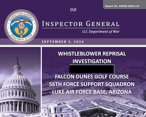 Whistleblower Reprisal Investigations, Falcon Dunes Golf Course 56th Force Support Squadron Luke Air Force Base, Arizona (Report No. DoWIG-2026-116)