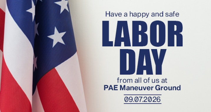 Have a happy and safe Labor Day from all of us at PAE Maneuver Ground.