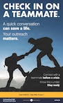 CHECK IN ON A TEAMMATE. A quick conversation can save a life. Your outreach matters. Connect with a teammate before a crisis. Know the number. Stay ready.