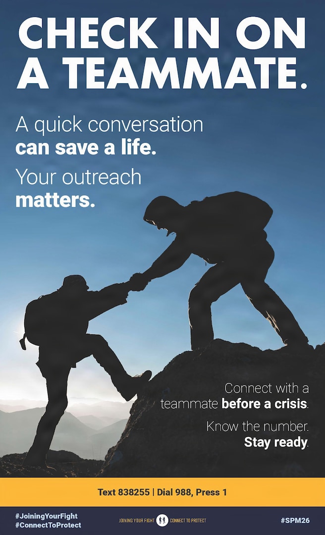 CHECK IN ON A TEAMMATE. A quick conversation can save a life. Your outreach matters. Connect with a teammate before a crisis. Know the number. Stay ready.