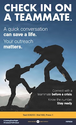CHECK IN ON A TEAMMATE. A quick conversation can save a life. Your outreach matters. Connect with a teammate before a crisis. Know the number. Stay ready.