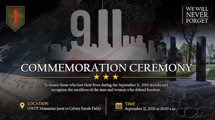 On September 11, we pause to remember the lives lost during the attacks of September 11, 2001, and honor the courage and sacrifice of the men and women who answered the call to defend our nation and freedom.

Please join us for a 9/11 Commemoration Ceremony as we remember, honor, and never forget.

📍 GWOT Monument
Next to Calvary Parade Field, Fort Riley, KS
📅 September 11, 2026
⏰ 10:00 a.m.

Duty First