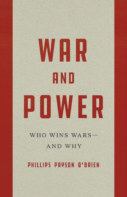 Cover of War and Power: Who Wins Wars—and Why by Phillips Payson O’Brien. The minimalist design features the title in large red lettering on a cream-colored background bordered by red panels.