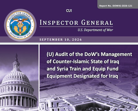 Audit of the DoW’s Management of Counter-Islamic State of Iraq and Syria Train and Equip Fund Equipment Designated for Iraq (Report No. DOWIG-2026-121)