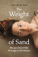 Cover of The Weight of Sand: My 450 Days Held Hostage in the Sahara by Edith Blais