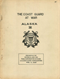 The Coast Guard at War Alaska III Prepared in the Historical Section Public Information Division US Coast Guard Headquarters February 15, 1946