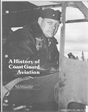 A History of Coast Guard Aviation by Dr. Robert Scheina