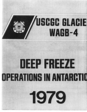 "Deep Freeze Operations in Antarctica [-] 1979"

USCGC Glacier WAGB-4

Report by CAPT B. S. Little; dated 6 April 1979