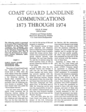 "Coast Guard Landline Communications 1873 Through 1974" History by CPO R. W. Eckel & CWO R. Snow, Telephone and Teletype Section, Electronics Engineering Division, USCG HQ.  Published in Coast Guard Engineer's Digest, CG-133 (Jan-Feb-Mar 1975); No. 186, pp. 63-70.