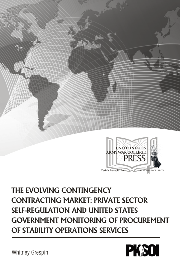  The Evolving Contingency Contracting Market: Private Sector Self-Regulation and United States Government Monitoring of Procurement of Stability Operations Services