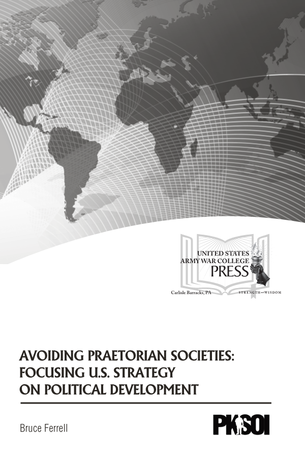 Avoiding Praetorian Societies: Focusing U.S. Strategy on Political Development