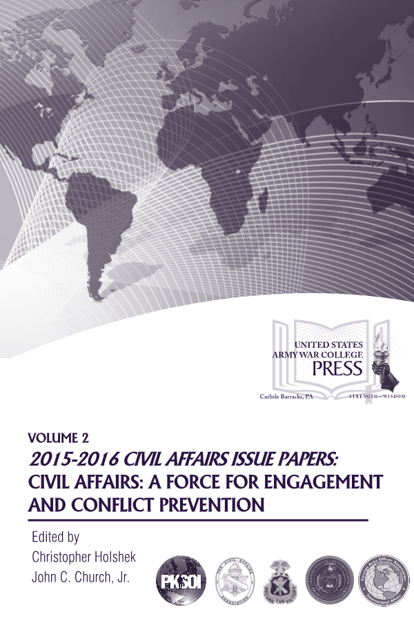  Volume 2, 2015-2016 Civil Affairs Issue Papers: Civil Affairs: A Force for Engagement and Conflict Prevention