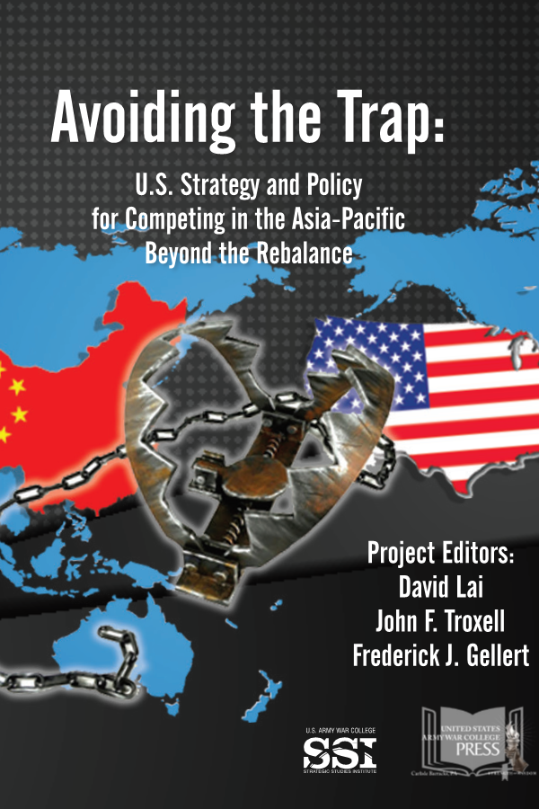  Avoiding the Trap: U.S. Strategy and Policy for Competing in the Asia-Pacific Beyond the Rebalance