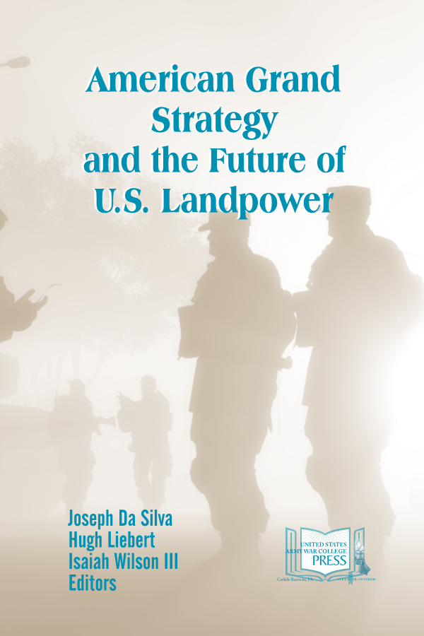  American Grand Strategy and the Future of U.S. Landpower