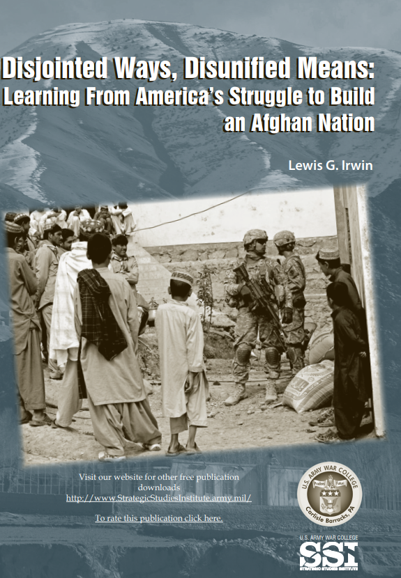  Disjointed Ways, Disunified Means: Learning from America's Struggle to Build an Afghan Nation