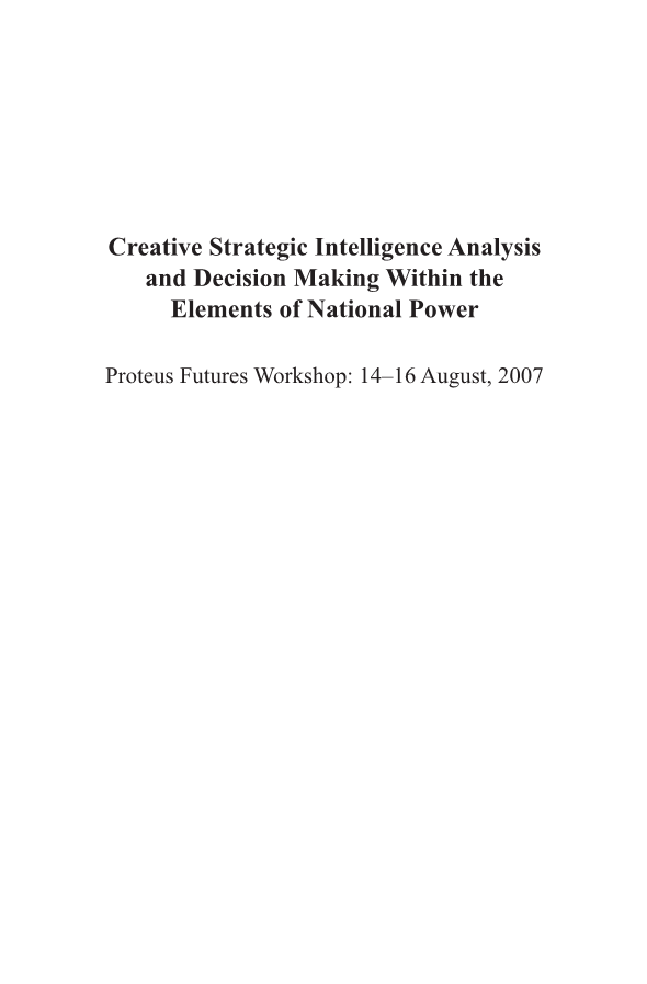  Creative Strategic Intelligence Analysis and Decision Making Within the Elements of National Power; Proteus Futures Workshop Report 2007