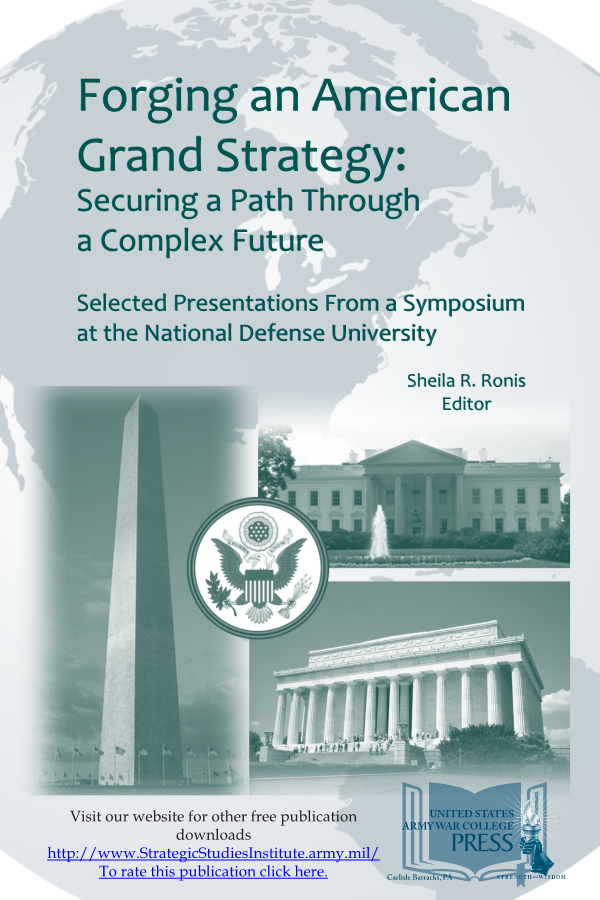  Forging an American Grand Strategy: Securing a Path Through a Complex Future. Selected Presentations from a Symposium at the National Defense University