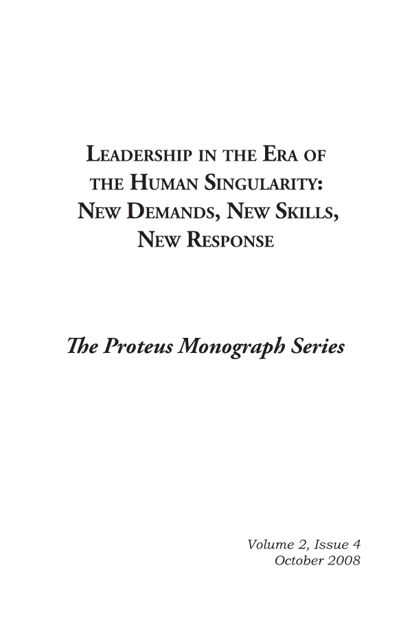  Leadership in the Era of the Human Singularity: New Demands, New Skills, New Response, The Proteus Monograph Series, Volume 2, Issue 4