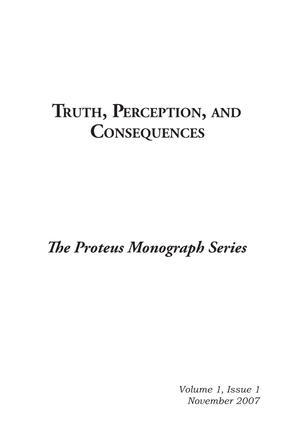  Truth, Perception and Consequences Proteus Monograph Series 1, Volume 1