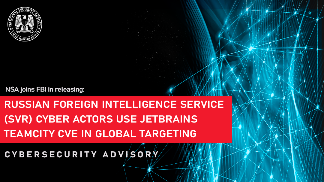  CSA: Russian Foreign Intelligence Service (SVR) Exploiting JetBrains TeamCity CVE Globally