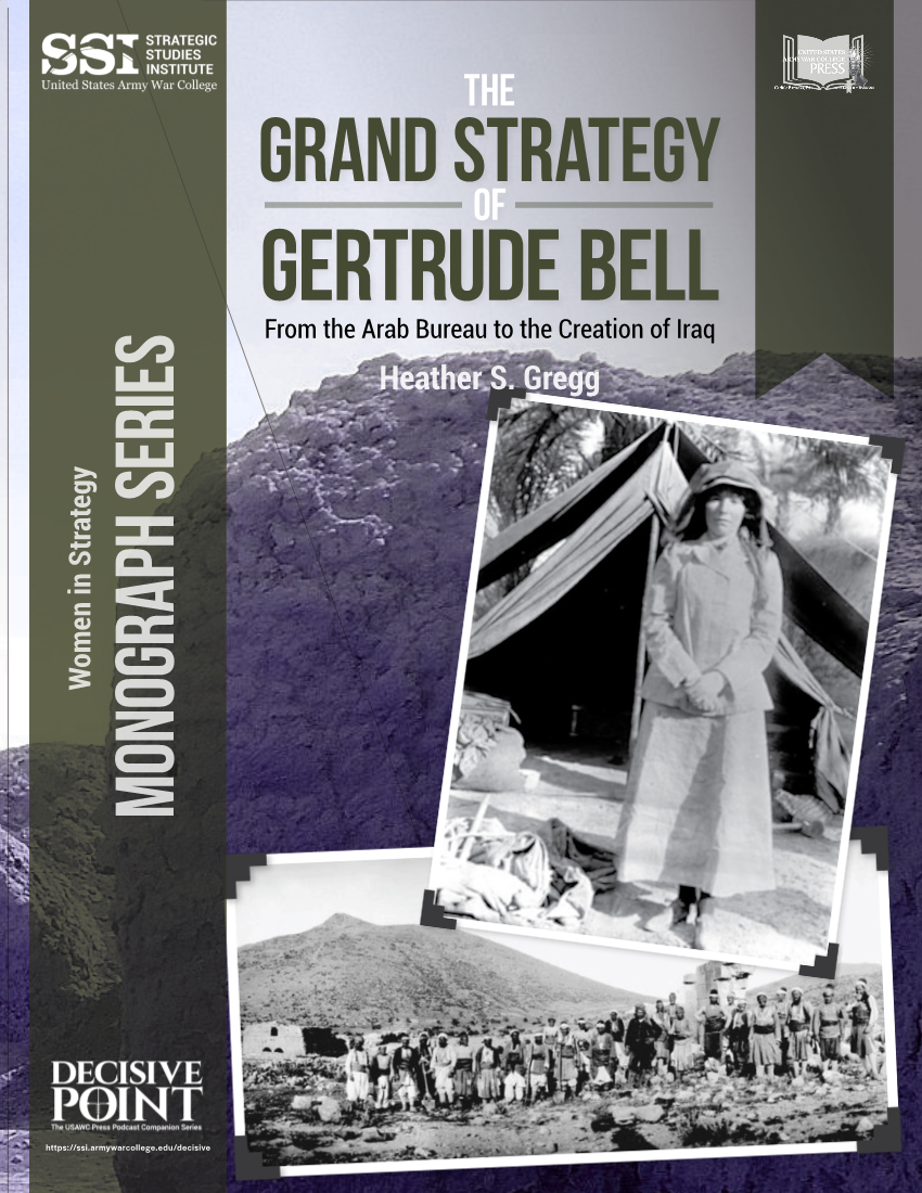  The Grand Strategy of Gertrude Bell: From the Arab Bureau to the Creation of Iraq