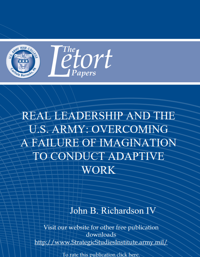  Real Leadership and the U.S. Army: Overcoming a Failure of Imagination to Conduct Adaptive Work
