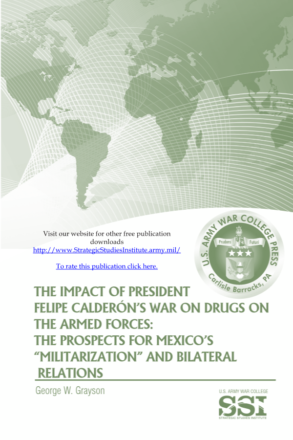  The Impact of President Felipe Calderón’s War on Drugs on the Armed Forces: The Prospects for Mexico’s “Militarization” and Bilateral Relations