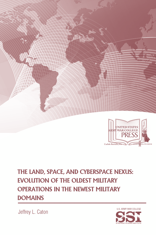  The Land, Space, and Cyberspace Nexus: Evolution of the Oldest Military Operations in the Newest Military Domains
